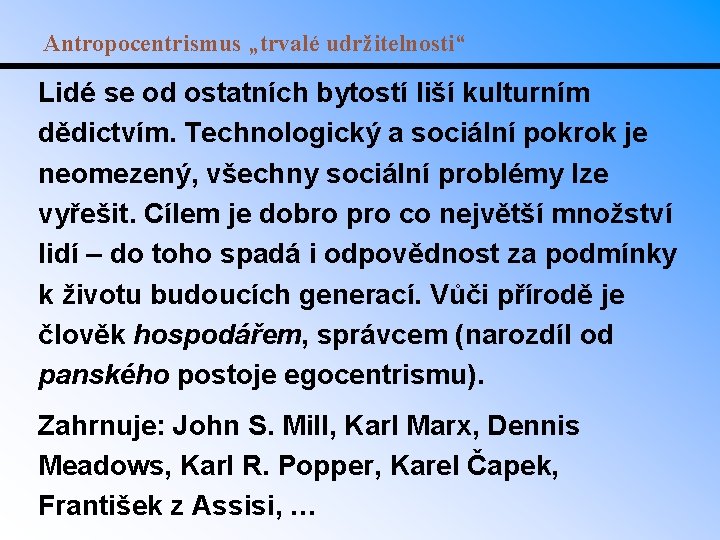 Antropocentrismus „trvalé udržitelnosti“ Lidé se od ostatních bytostí liší kulturním dědictvím. Technologický a sociální