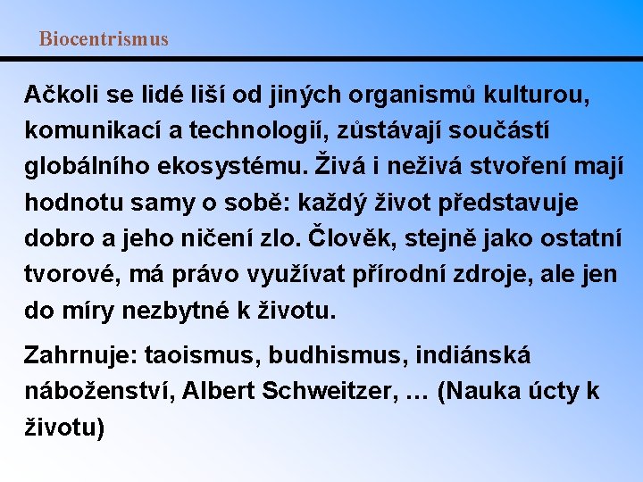 Biocentrismus Ačkoli se lidé liší od jiných organismů kulturou, komunikací a technologií, zůstávají součástí