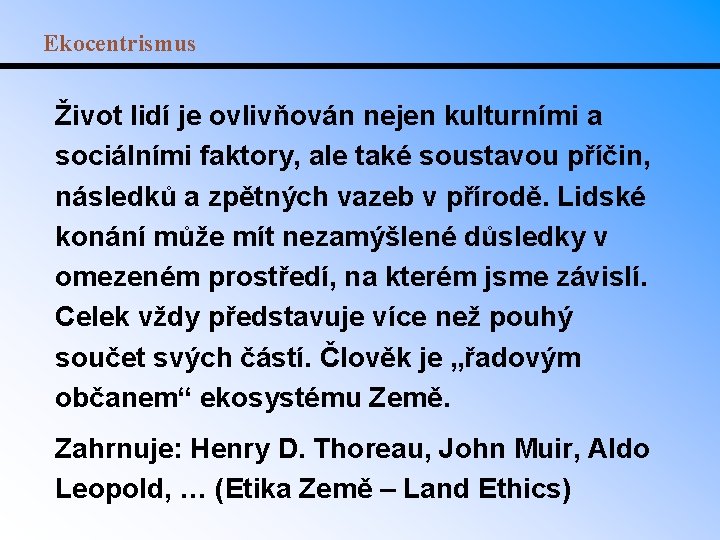 Ekocentrismus Život lidí je ovlivňován nejen kulturními a sociálními faktory, ale také soustavou příčin,