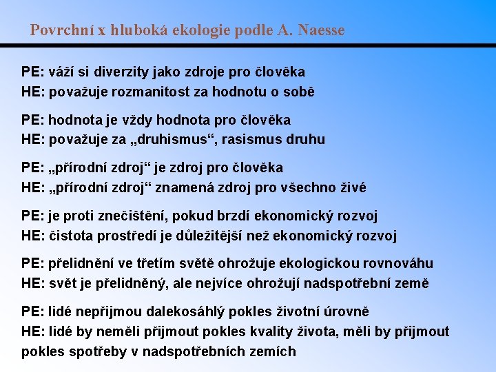 Povrchní x hluboká ekologie podle A. Naesse PE: váží si diverzity jako zdroje pro