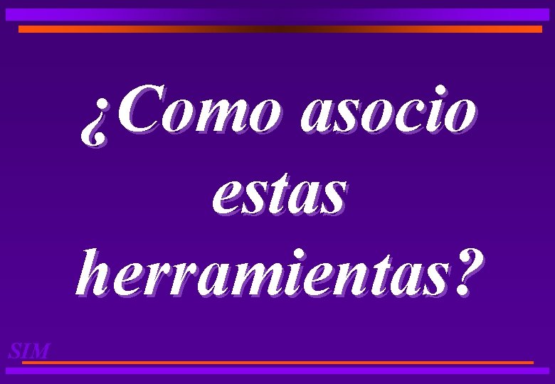 ¿Como asocio estas herramientas? SIM 