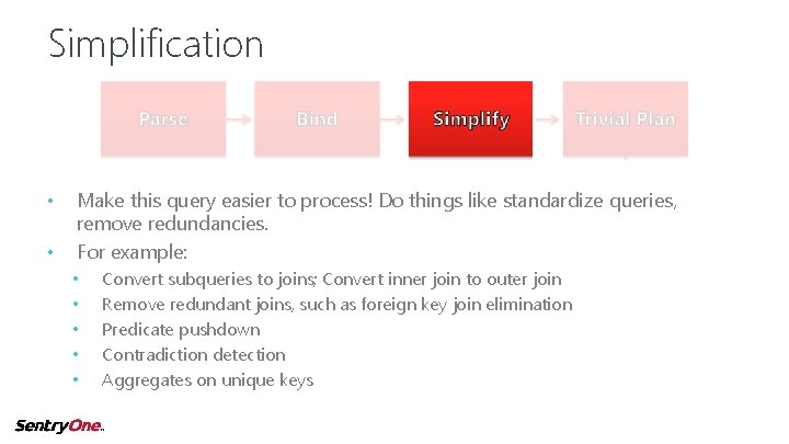 Simplification • • Make this query easier to process! Do things like standardize queries,