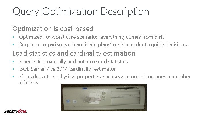 Query Optimization Description Optimization is cost-based: • Optimized for worst case scenario: “everything comes