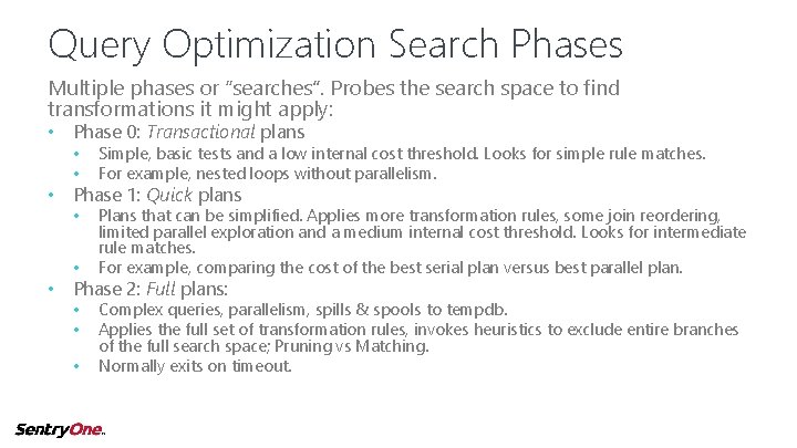 Query Optimization Search Phases Multiple phases or “searches”. Probes the search space to find