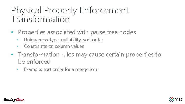 Physical Property Enforcement Transformation • Properties associated with parse tree nodes • • Uniqueness,