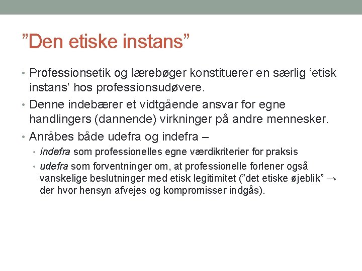 ”Den etiske instans” • Professionsetik og lærebøger konstituerer en særlig ‘etisk instans’ hos professionsudøvere.