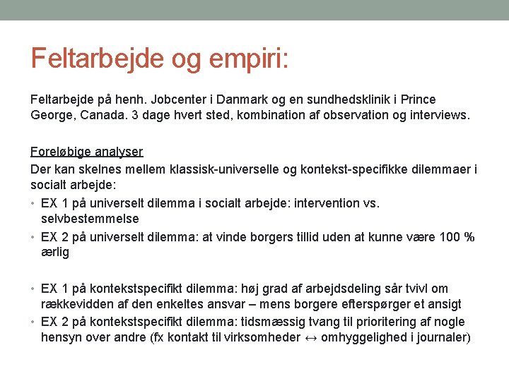Feltarbejde og empiri: Feltarbejde på henh. Jobcenter i Danmark og en sundhedsklinik i Prince
