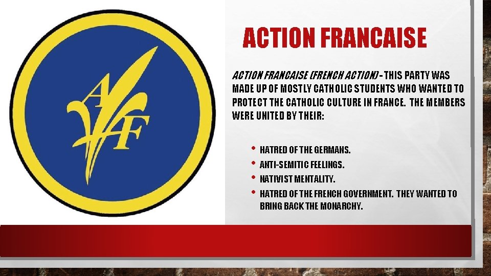 ACTION FRANCAISE (FRENCH ACTION) - THIS PARTY WAS MADE UP OF MOSTLY CATHOLIC STUDENTS