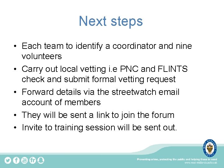 Next steps • Each team to identify a coordinator and nine volunteers • Carry