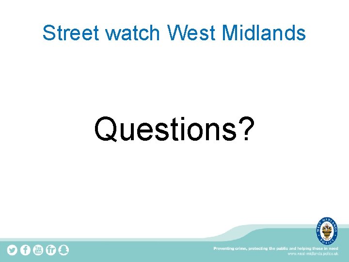Street watch West Midlands Questions? 