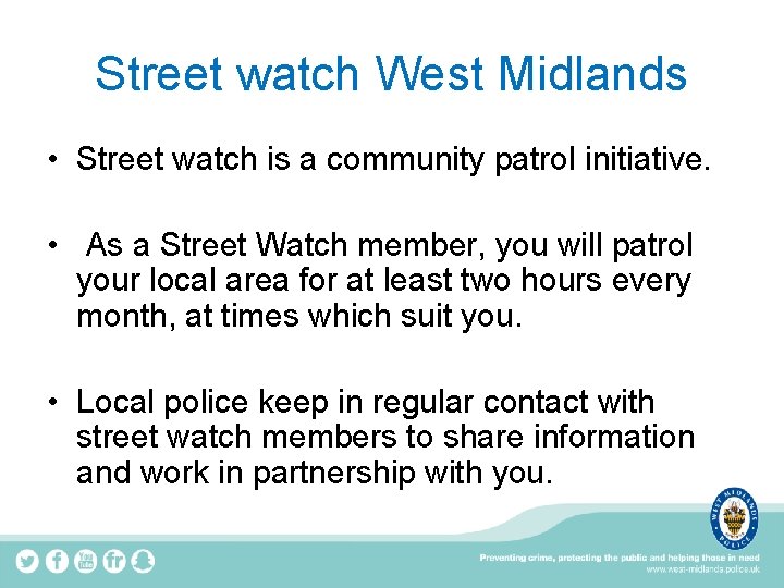 Street watch West Midlands • Street watch is a community patrol initiative. • As