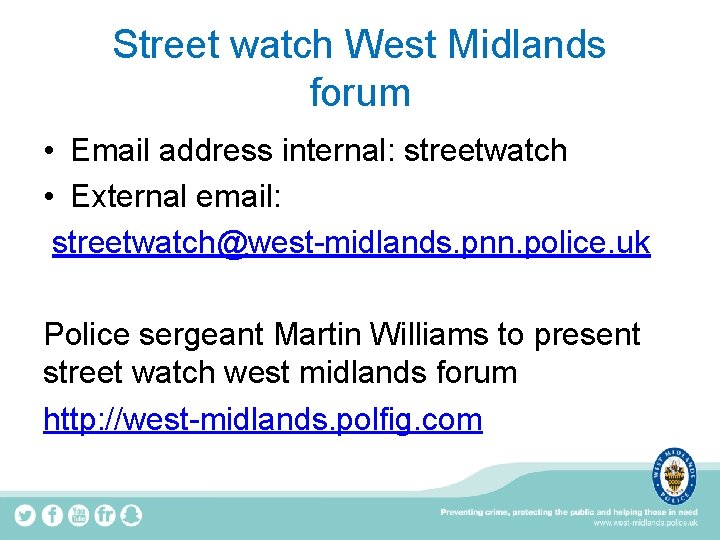 Street watch West Midlands forum • Email address internal: streetwatch • External email: streetwatch@west-midlands.