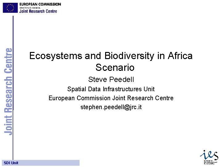 Ecosystems and Biodiversity in Africa Scenario Steve Peedell Spatial Data Infrastructures Unit European Commission