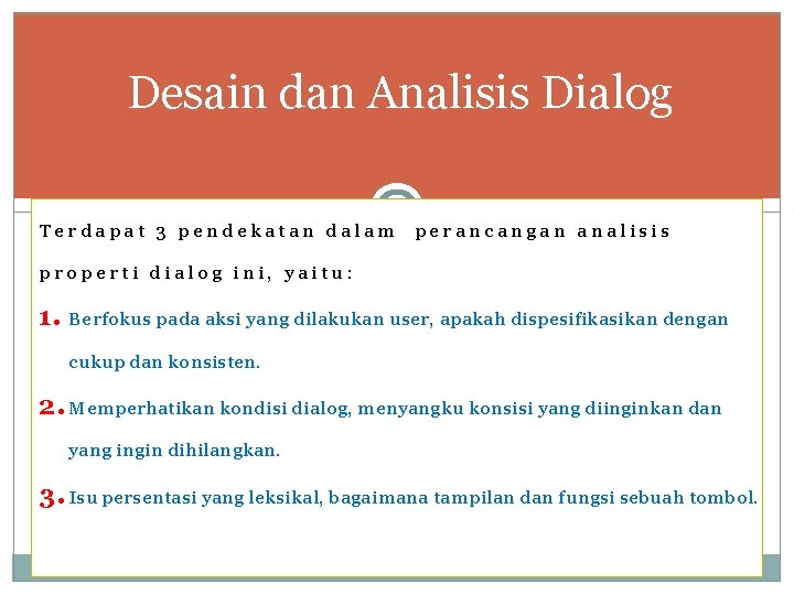 Desain dan Analisis Dialog Terdapat 3 pendekatan dalam perancangan analisis properti dialog ini, yaitu:
