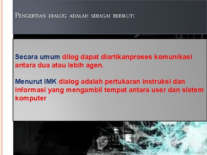 PENGERTIAN DIALOG ADALAH SEBAGAI BERIKUT: Secara umum dilog dapat diartikanproses komunikasi antara dua atau