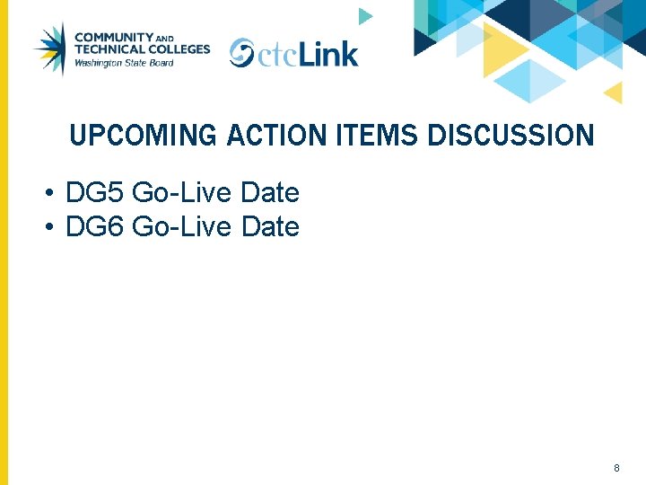 UPCOMING ACTION ITEMS DISCUSSION • DG 5 Go-Live Date • DG 6 Go-Live Date