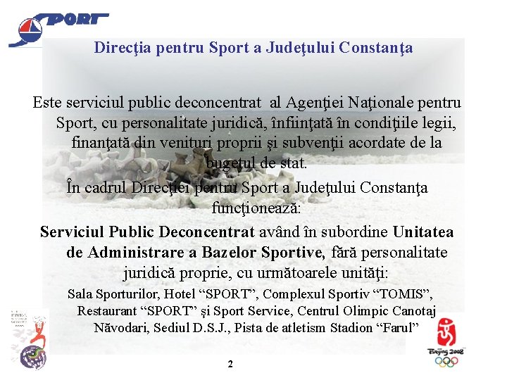 Direcţia pentru Sport a Judeţului Constanţa Este serviciul public deconcentrat al Agenţiei Naţionale pentru