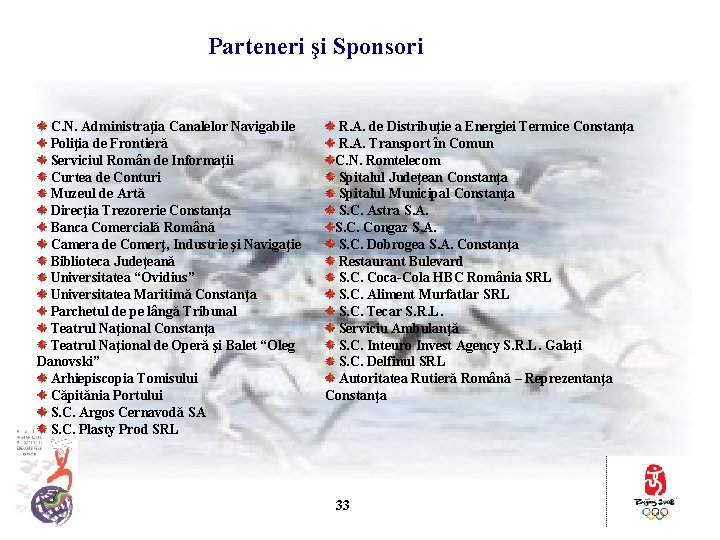 Parteneri şi Sponsori C. N. Administraţia Canalelor Navigabile Poliţia de Frontieră Serviciul Român de