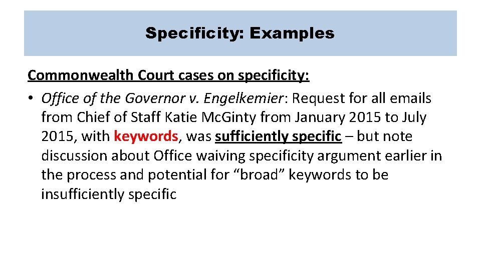 Specificity: Examples Commonwealth Court cases on specificity: • Office of the Governor v. Engelkemier: