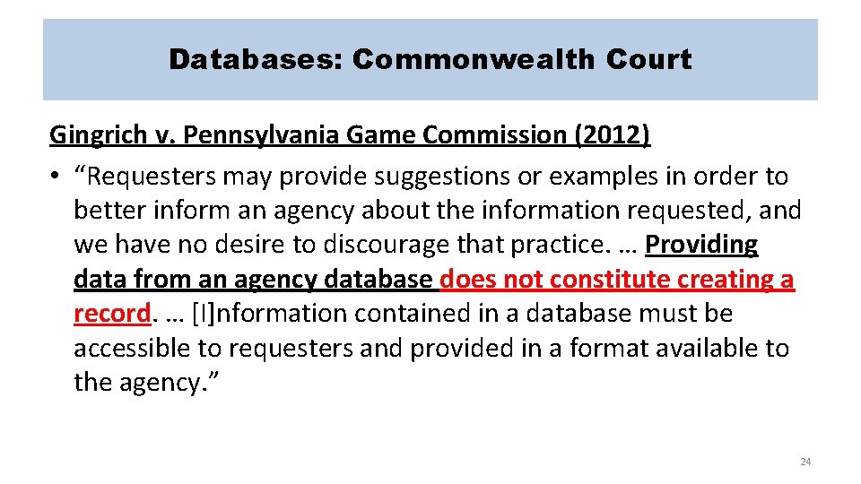 Databases: Commonwealth Court Gingrich v. Pennsylvania Game Commission (2012) • “Requesters may provide suggestions