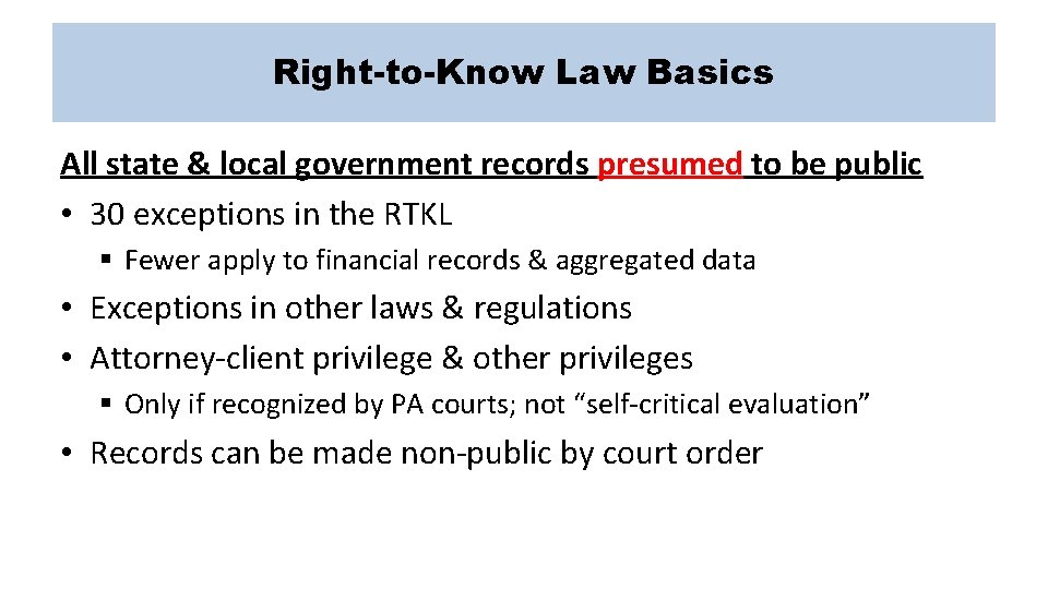 Right-to-Know Law Basics All state & local government records presumed to be public •