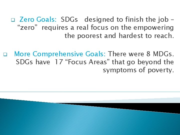 q q Zero Goals: SDGs designed to finish the job – “zero” requires a