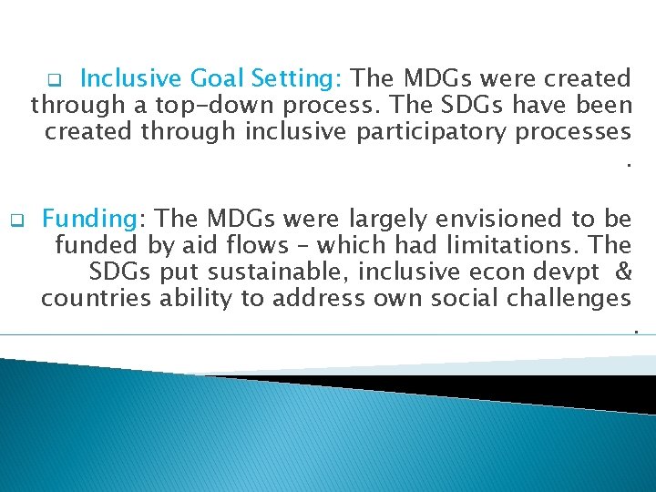 Inclusive Goal Setting: The MDGs were created through a top-down process. The SDGs have