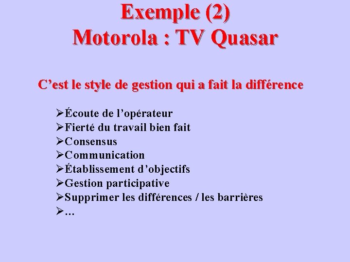 Exemple (2) Motorola : TV Quasar C’est le style de gestion qui a fait