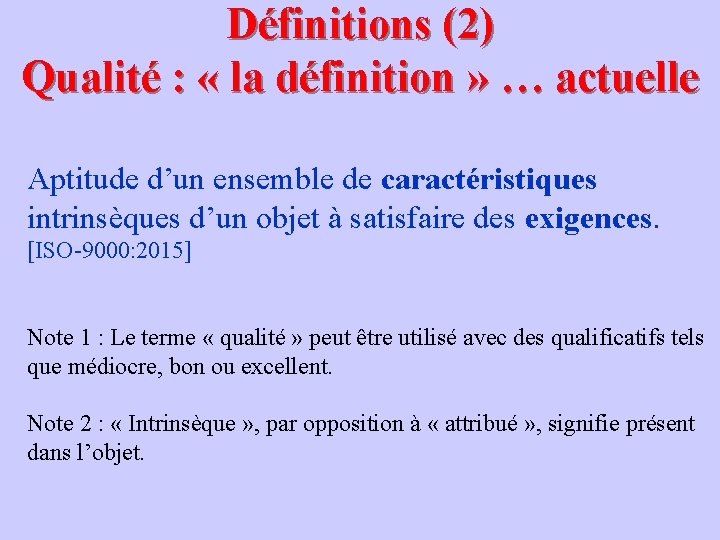 Définitions (2) Qualité : « la définition » … actuelle Aptitude d’un ensemble de