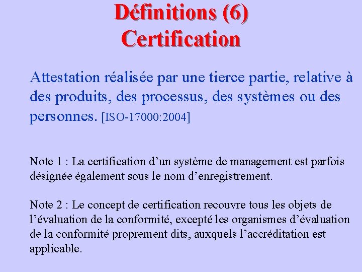 Définitions (6) Certification Attestation réalisée par une tierce partie, relative à des produits, des