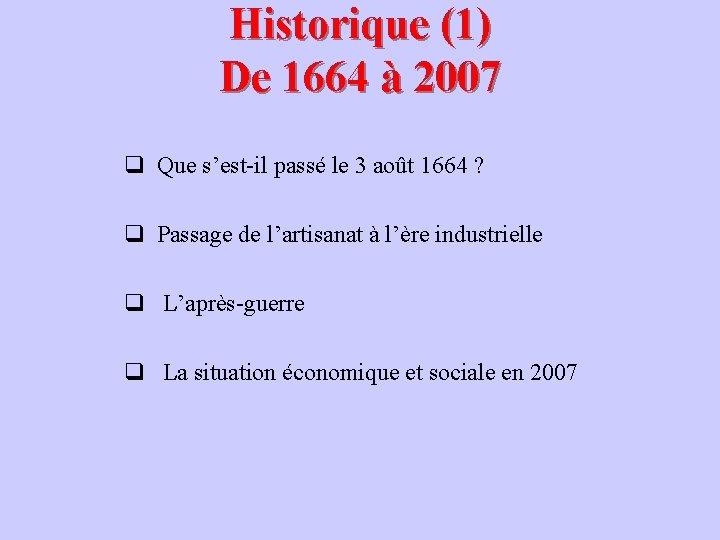Historique (1) De 1664 à 2007 q Que s’est-il passé le 3 août 1664