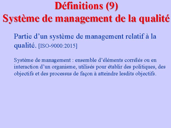 Définitions (9) Système de management de la qualité Partie d’un système de management relatif
