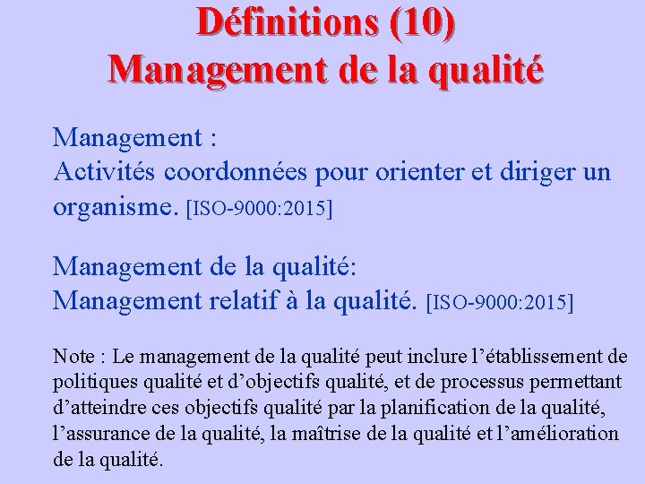 Définitions (10) Management de la qualité Management : Activités coordonnées pour orienter et diriger