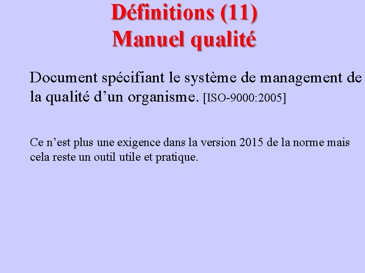 Définitions (11) Manuel qualité Document spécifiant le système de management de la qualité d’un