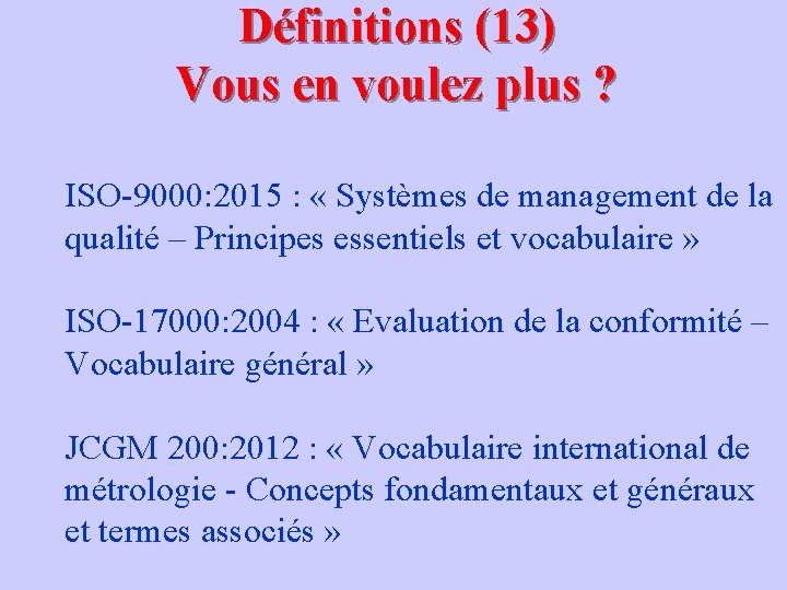 Définitions (13) Vous en voulez plus ? ISO-9000: 2015 : « Systèmes de management