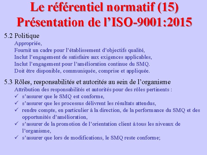 Le référentiel normatif (15) Présentation de l’ISO-9001: 2015 5. 2 Politique Appropriée, Fournit un