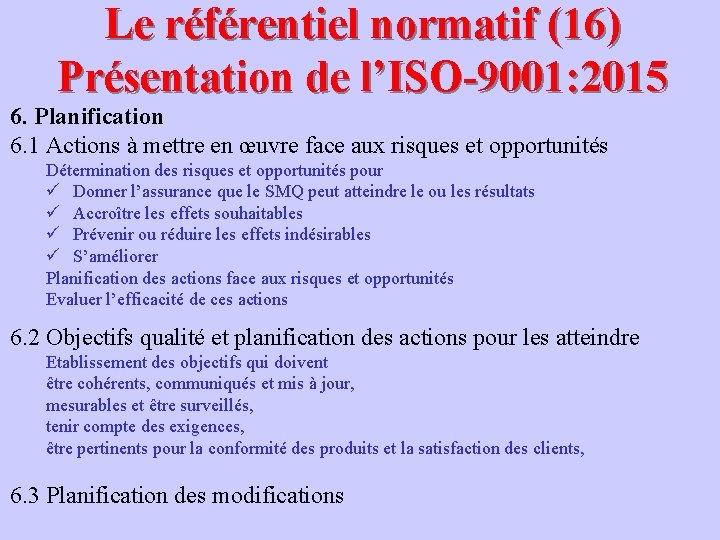 Le référentiel normatif (16) Présentation de l’ISO-9001: 2015 6. Planification 6. 1 Actions à