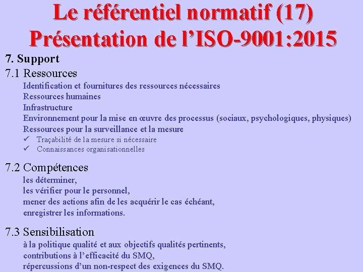 Le référentiel normatif (17) Présentation de l’ISO-9001: 2015 7. Support 7. 1 Ressources Identification