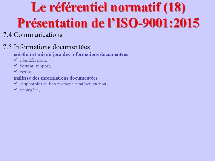 Le référentiel normatif (18) Présentation de l’ISO-9001: 2015 7. 4 Communications 7. 5 Informations