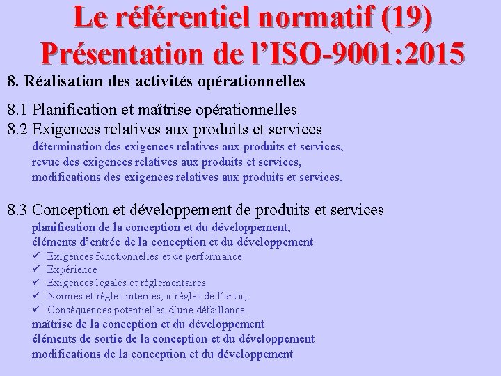 Le référentiel normatif (19) Présentation de l’ISO-9001: 2015 8. Réalisation des activités opérationnelles 8.