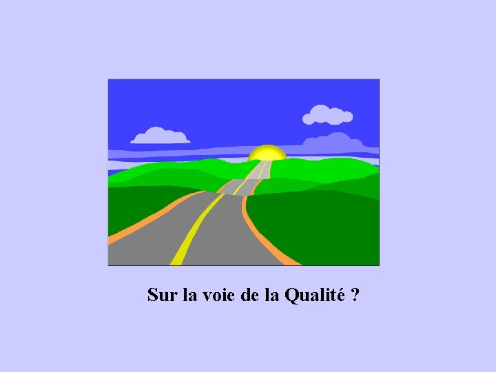Sur la voie de la Qualité ? 