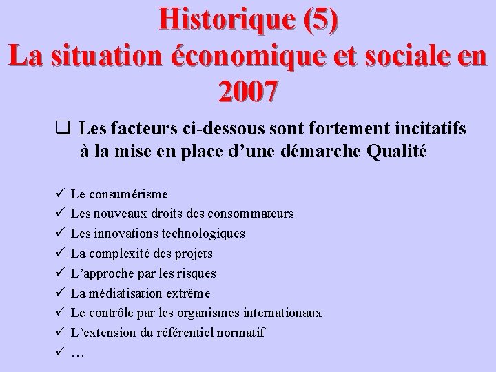 Historique (5) La situation économique et sociale en 2007 q Les facteurs ci-dessous sont