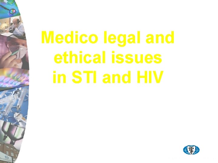 Medico legal and ethical issues in STI and HIV Dr Priya Singh LLB MBCh.