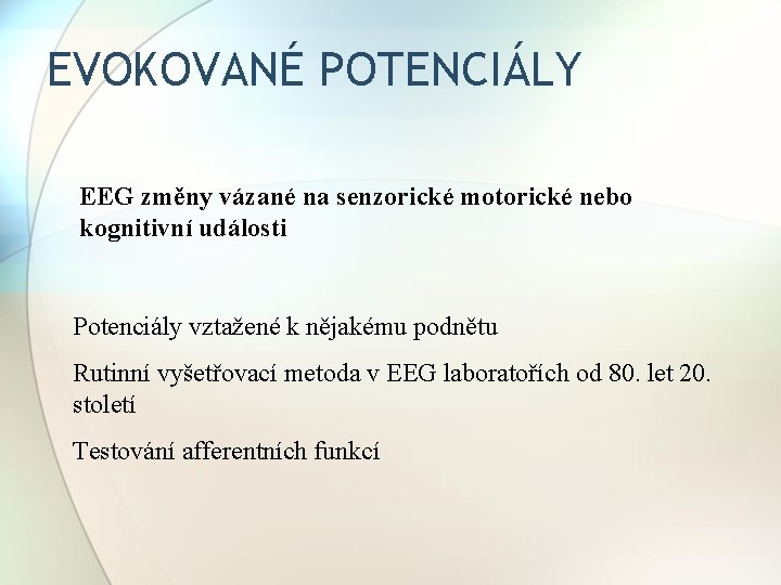 EVOKOVANÉ POTENCIÁLY EEG změny vázané na senzorické motorické nebo kognitivní události Potenciály vztažené k