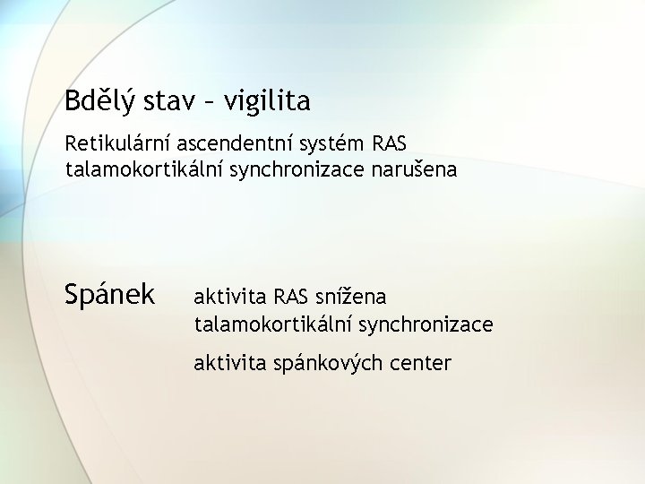 Bdělý stav – vigilita Retikulární ascendentní systém RAS talamokortikální synchronizace narušena Spánek aktivita RAS