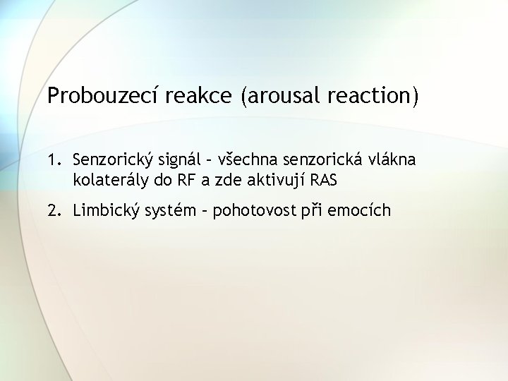 Probouzecí reakce (arousal reaction) 1. Senzorický signál – všechna senzorická vlákna kolaterály do RF