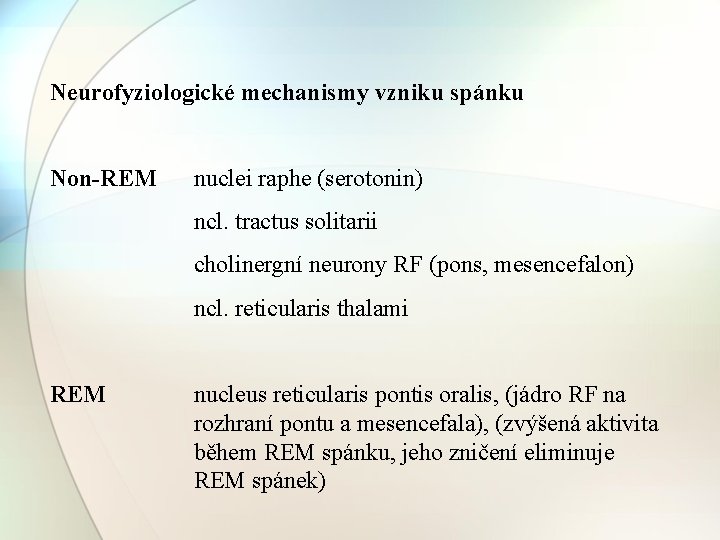 Neurofyziologické mechanismy vzniku spánku Non-REM nuclei raphe (serotonin) ncl. tractus solitarii cholinergní neurony RF