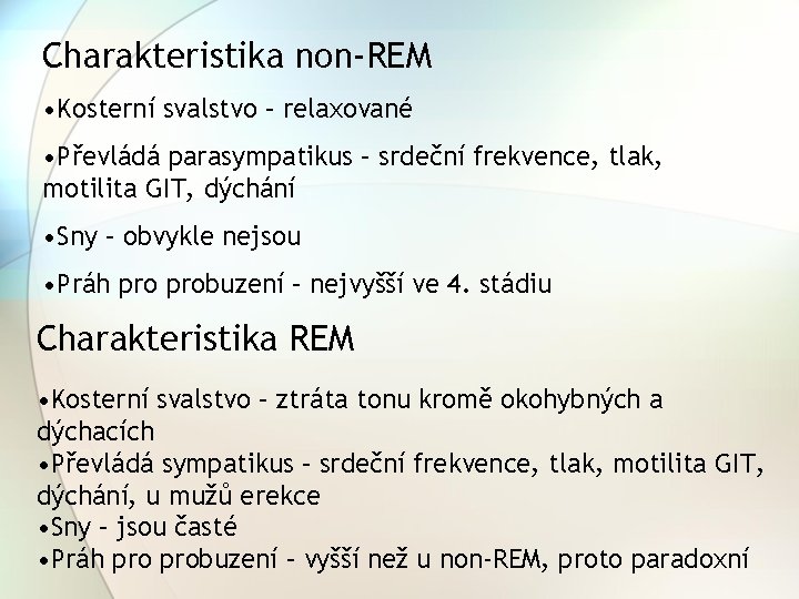 Charakteristika non-REM • Kosterní svalstvo – relaxované • Převládá parasympatikus – srdeční frekvence, tlak,