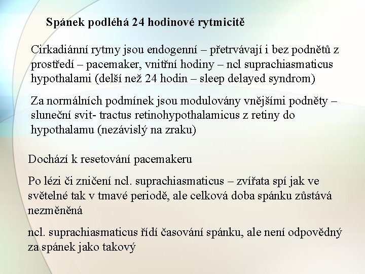 Spánek podléhá 24 hodinové rytmicitě Cirkadiánní rytmy jsou endogenní – přetrvávají i bez podnětů