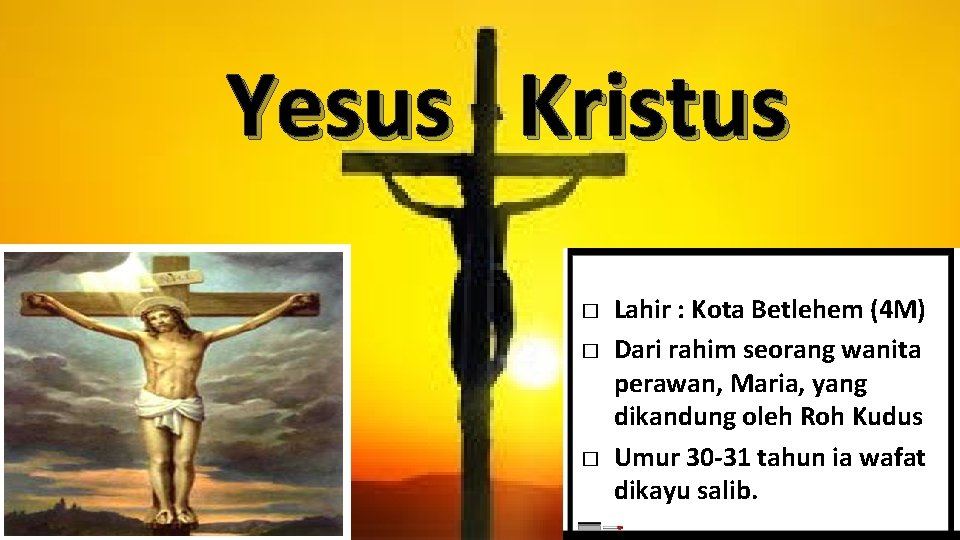 Yesus Kristus � � � Lahir : Kota Betlehem (4 M) Dari rahim seorang